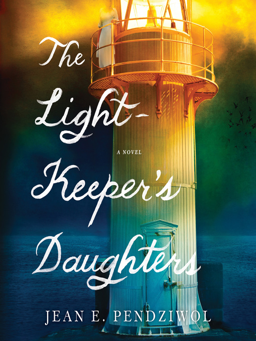 Title details for The Lightkeeper's Daughters by Jean E. Pendziwol - Available